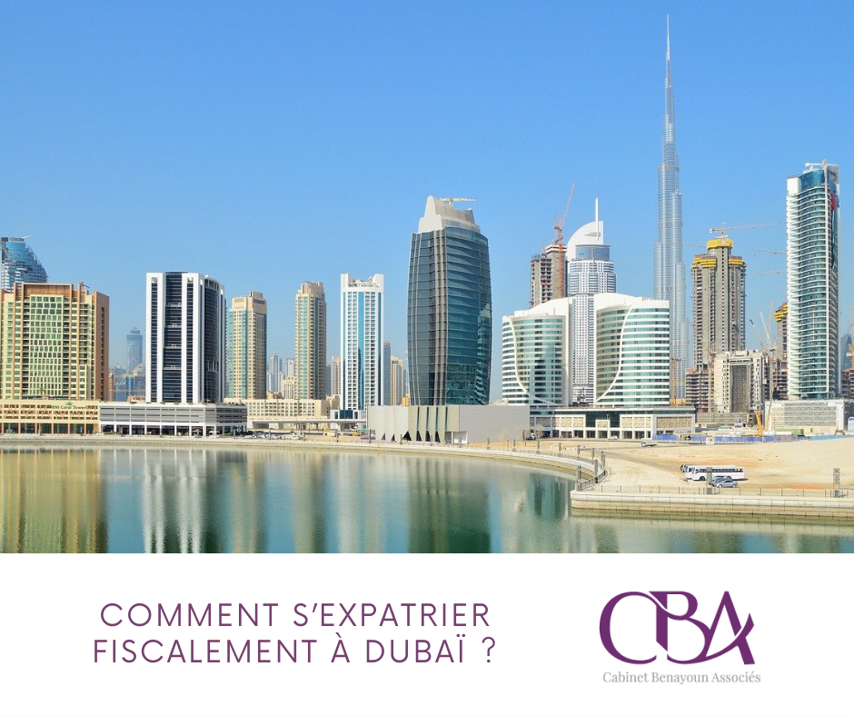 Comment s’expatrier fiscalement à Dubaï ?