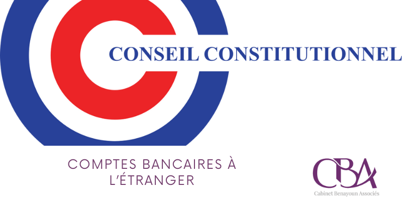 Comptes bancaires à l’étranger : ce qu’il faut savoir après la décision du conseil constitutionnel du 15 octobre 2021