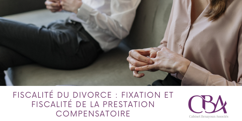Fiscalité du divorce - fixation et fiscalité de la prestation compensatoire