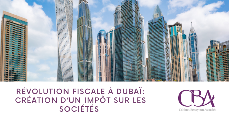 Révolution fiscale à Dubaï création d’un impôt sur les sociétés