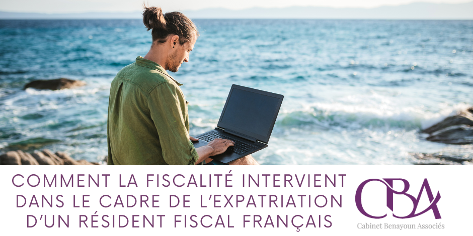 Comment la fiscalité intervient dans le cadre de l’expatriation d’un résident fiscal français