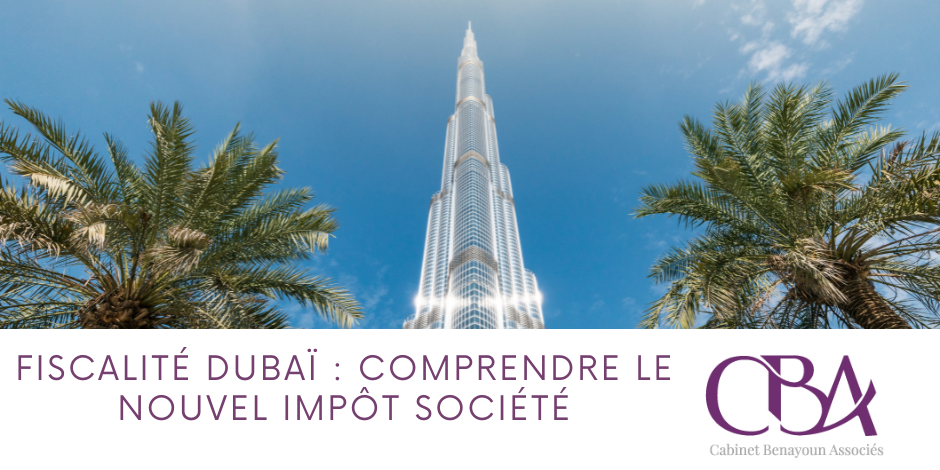 Fiscalité Dubaï: Comprendre le nouvel impôt société