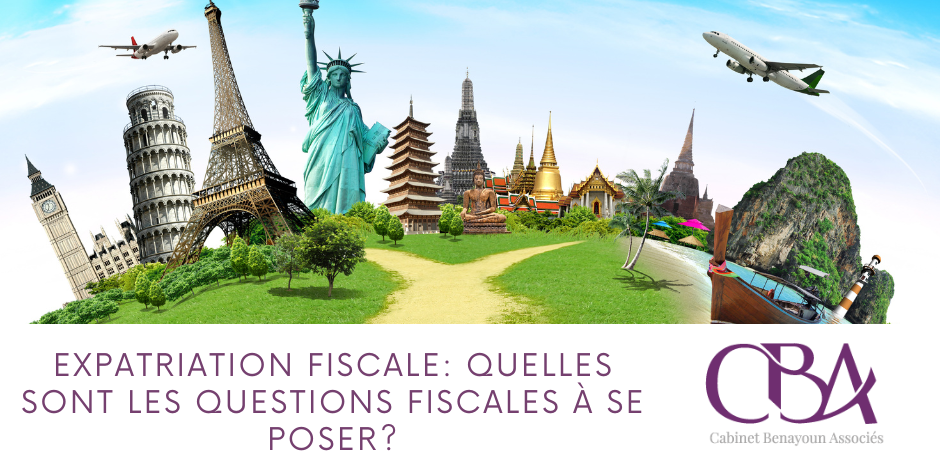 Expatriation fiscale quelles sont les questions fiscales à se poser