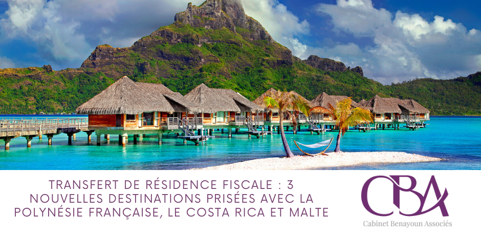 Transfert de résidence fiscale : 3 nouvelles destinations prisées avec la Polynésie française, le Costa Rica et Malte
