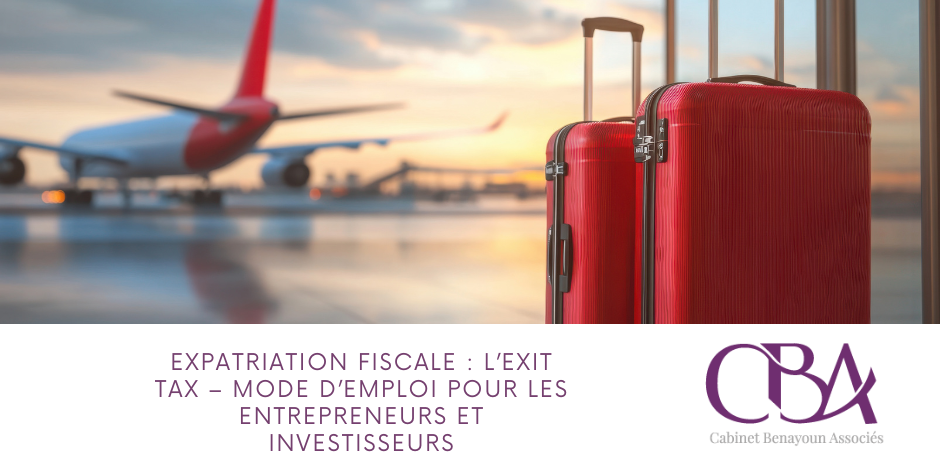 Expatriation fiscale l’Exit Tax – mode d’emploi pour les entrepreneurs et investisseurs